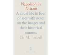 Napoleon in Portraits: A visual life in four phases with notes on the images and their historical context