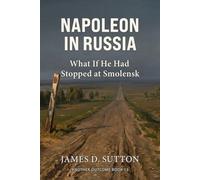Napoleon in Russia: What If He Had Stopped at Smolensk