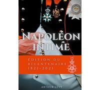 Napoléon Intime: édition du bicentenaire 1821-2021