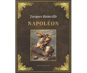 NAPOLÉON | Jacques Bainville: Texte intégral et original (Annoté d'une biographie)