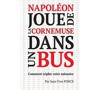 Napoléon joue de la cornemuse dans un bus: Comment tripler votre mémoire