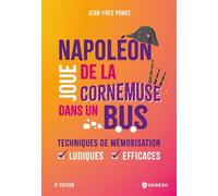 Napoléon joue de la cornemuse dans un bus Techniques de mémorisation ludiques et efficaces - Jean-Yves Ponce - Gereso Eds - broché - Guide