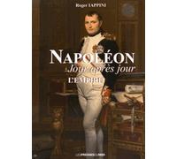 Napoléon Jour Après Jour - L'apogée De L'empire (1805 À 1808)