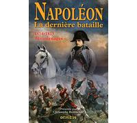 Napoléon: La dernière bataille: Témoignages 1814-1815