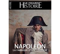 Napoléon, la fabrique d'une légende - Le Figaro Histoire - Le Figaro Eds - broché - Revue