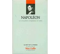 Napoléon : Le conquérant, le législateur, le mythe. Volume 1
