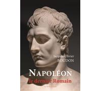 Napoléon, le dernier Romain Du culte de la personnalité à la divinisation de l’empereur - Jacques-Olivier Boudon - Belles Lettres - broché - Biographie
