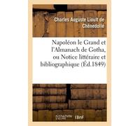 Napoléon Le Grand Et L'almanach De Gotha, Ou Notice Littéraire Et Bibliographique