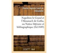 Napoléon le Grand et l'Almanach de Gotha, ou Notice littéraire et bibliographique Sur la double édition de cet almanach pour 1808 - Charles Auguste Lioult Chênedollé - Hachette Bnf - broché - Livre