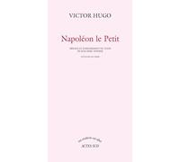 Victor Hugo, Jean‑Marc Hovasse, Guy Rosa – Napoléon le Petit – Essai – Broché – Actes Sud