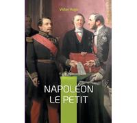Napoléon le Petit: La plume vengeresse de l'exilé