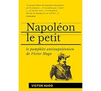 Napoléon le Petit: Le pamphlet antinapoléonien de Victor Hugo