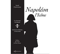 Napoléon L'icône, La Légende En Images - De Sainte-Hélène À Nos Jours