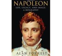 Napoleon Life Legacy And Image A Biography (Paperback) /Anglais Forest Alan (Auteur)