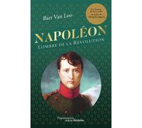 Napoléon L'ombre de la Révolution - Bart Van Loo - Flammarion - broché - Biographie