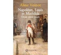 Napoléon, Louis et Mathilde: Deux cents jours