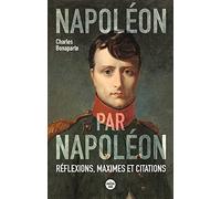 Napoléon par Napoléon. Réflexions, maximes et citations (Nouvelle édition)