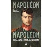 Napoléon par Napoléon - Réflexions, maximes et citations (nouvelle édition) Charles Napoléon (Auteur)