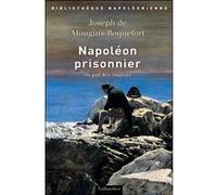Napoléon prisonnier vu par les Anglais DE MOUGINS-ROQUEFORT J (Auteur)