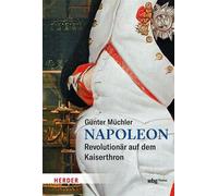 Napoleon Revolutionär auf dem Kaiserthron - Gunter Muchler - Theiss in der Verlag Herder GmbH - ebook (ePub) - Livre