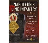 Napoleon’s Line Infantry - From the Battle of Jena to the Invasion of Iberia Uniforms and Equipment - Paul L. Dawson - Frontline Books - ebook (ePub) - Livre