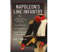 Napoleon’s Line Infantry - From the Invasion of Russia to Waterloo Uniforms and Equipment - Paul L. Dawson - Frontline Books - ebook (ePub) - Livre