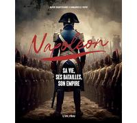 Napoléon - Sa Vie, Ses Batailles, Son Empire