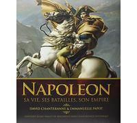 Napoléon: Sa vie, ses batailles, son empire