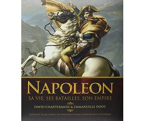 Napoléon: Sa vie, ses batailles, son empire