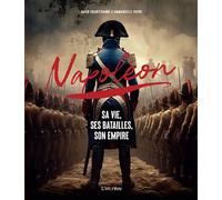 Napoléon Sa vie, ses batailles, son empire - David Chanteranne - L'imprevu-Adulte - relié - Beau livre
