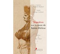 Napoléon sur la route de Sainte-Hélène: Par les officiers britanniques qui l'accompagnèrent