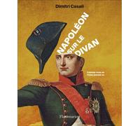 Napoléon sur le divan Comme vous ne l'avez jamais vu - Dimitri Casali - Flammarion - broché - Biographie