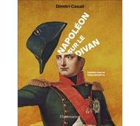 Dimitri Casali – Napoléon sur le divan : Comme vous ne l'avez jamais vu