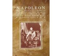 Napoleon & the Archduke Charlesa History of the Franco-Austrian Campaign in the Valley of the Danube in 1819 - [Version Originale] F Loraine Petre (Auteur)