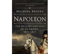Napoleon: The Decline and Fall of an Empire: 1811-1821