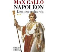Napoléon – Tome 3 : L'empereur des rois (1806-1812) – Éditions Robert Laffont