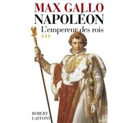 Napoléon – Tome 3 : L'empereur des rois (1806-1812) – Éditions Robert Laffont