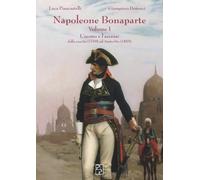 Napoleone Bonaparte. L' uomo e l'ascesa: dalla nascita (1769) ad Austerlitz (1805) (Vol. 1)