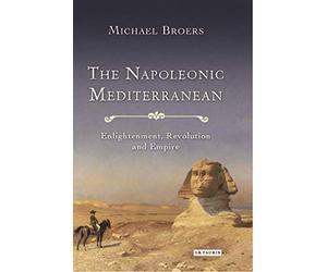 Napoleonic Mediterranean, The: Enlightenment, Revolution and Empire