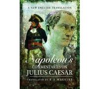 Napoleons Commentaries on Julius Caesar by R. A. Maguire R A Maguire (Auteur)