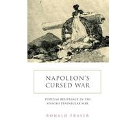 Napoleon's Cursed War: Spanish Popular Resistance in the Peninsular War 1808-1814