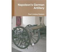 Napoleons German Artillery by Paul Lindsay Dawson Other Book Paul Lindsay Dawson (Auteur)