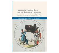 Napoleon's Hundred Days And The Politics Of Legitimacy