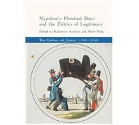 Napoleon's Hundred Days And The Politics Of Legitimacy