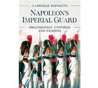 Napoleons Imperial Guard by Gabriele Esposito Gabriele Esposito (Auteur)