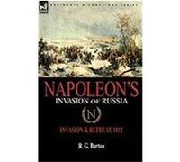 Napoleon's Invasion of Russia: Invasion & Retreat, 1812 Burton, R. G. (Auteur)