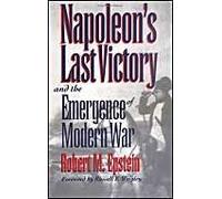 Napoleon's Last Victory And The Emergence Of Modern War