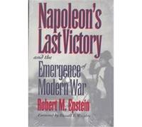 Napoleon's Last Victory and the Emergence of Modern War, Modern War Studies Robert M. Epstein (Auteur)