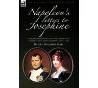 Napoleon's Letters to Josephine: Correspondence of War, Politics, Family and
