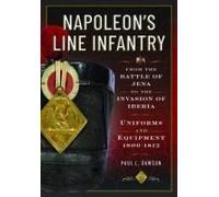 Napoleon's Line Infantry - From The Battle Of Jena To The Invasion Of Iberia